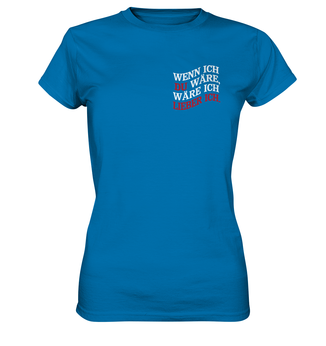 Wenn ich Du wäre - Ladies Premium Shirt