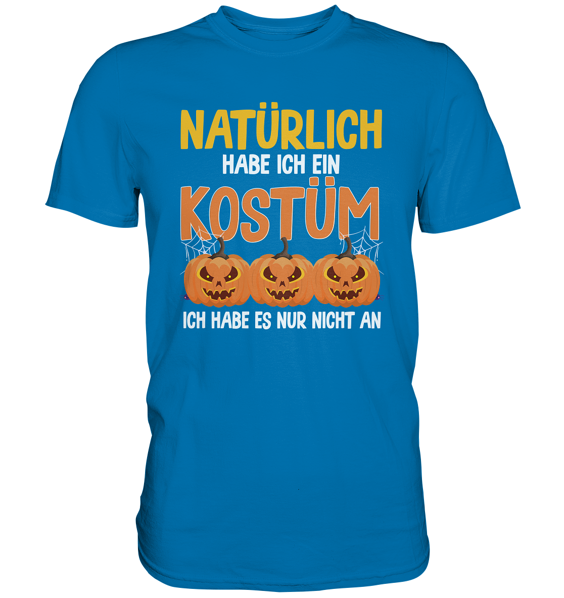 Natürlich habe ich ein Kostüm - Premium Shirt