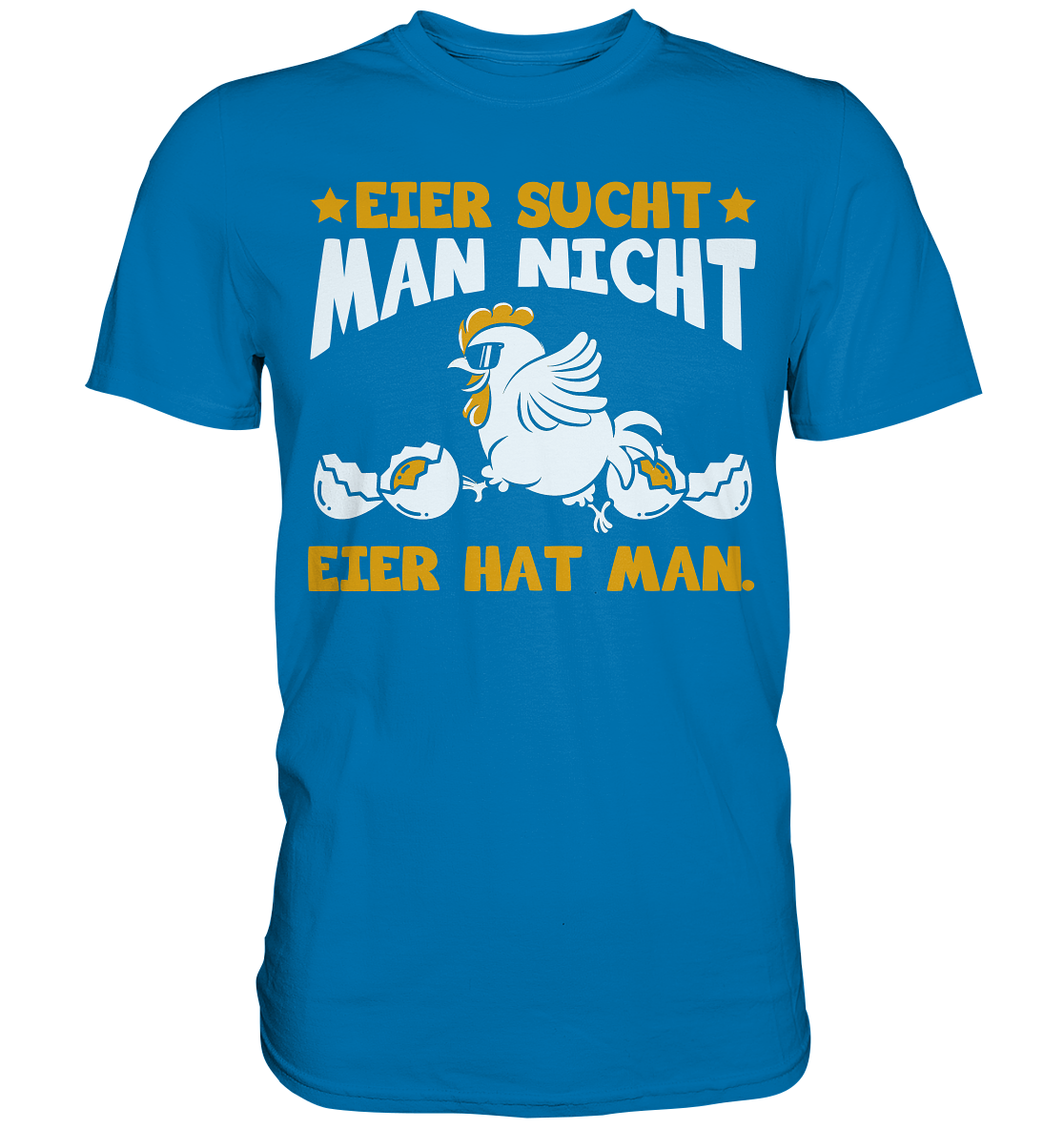 Eier sucht man nicht - Eier hat man - Premium Shirt