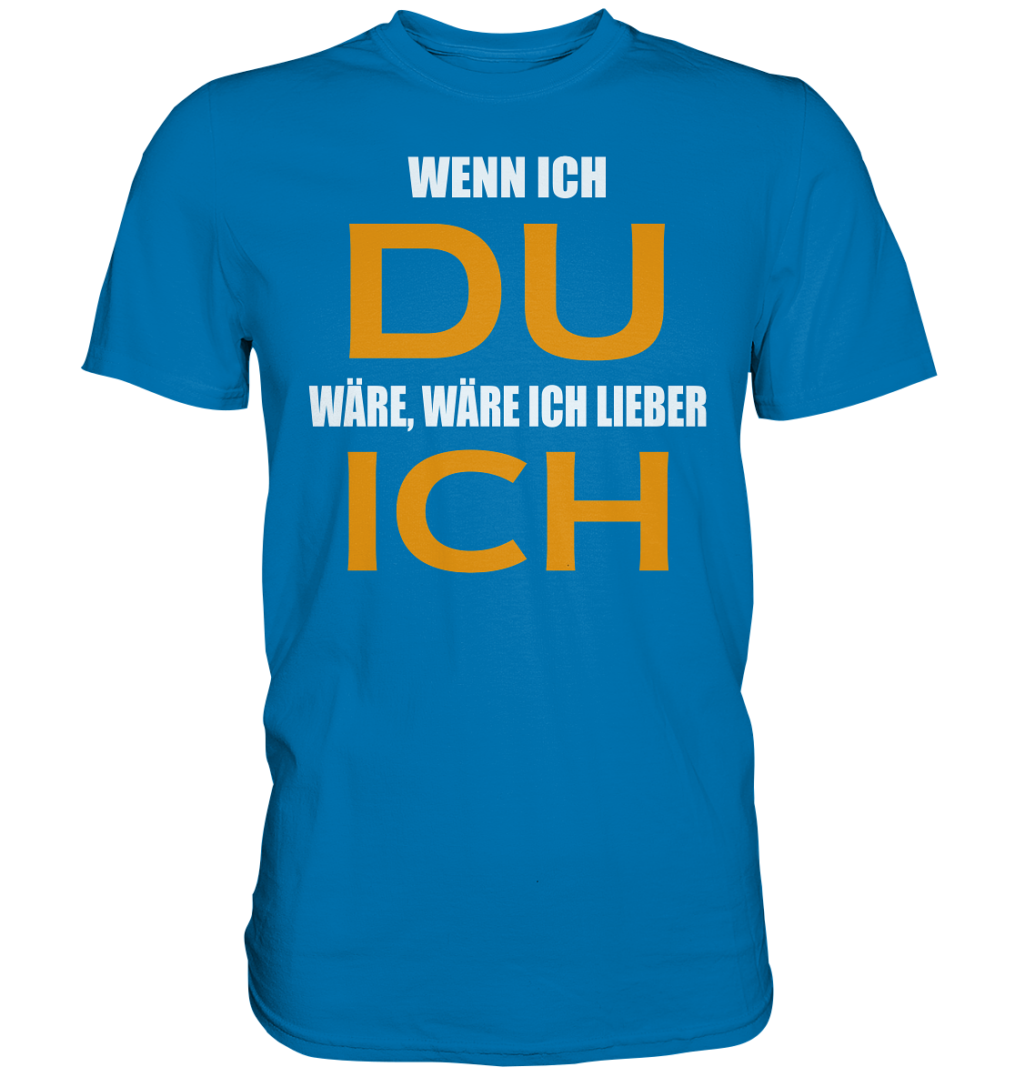 Wenn ich Du wäre - Premium Shirt