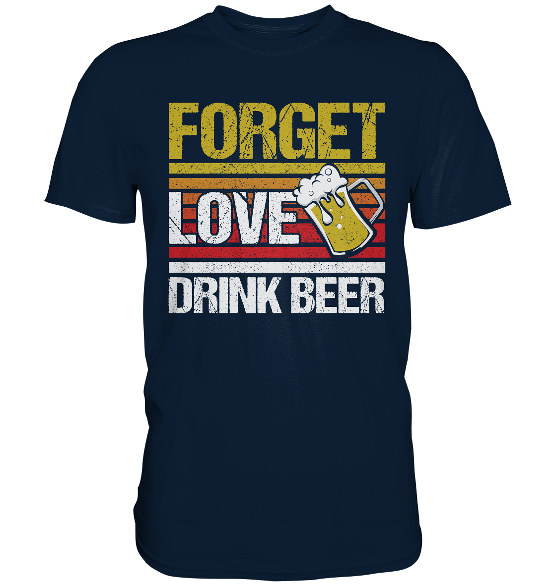 Forget love drink beer - Premium Shirt