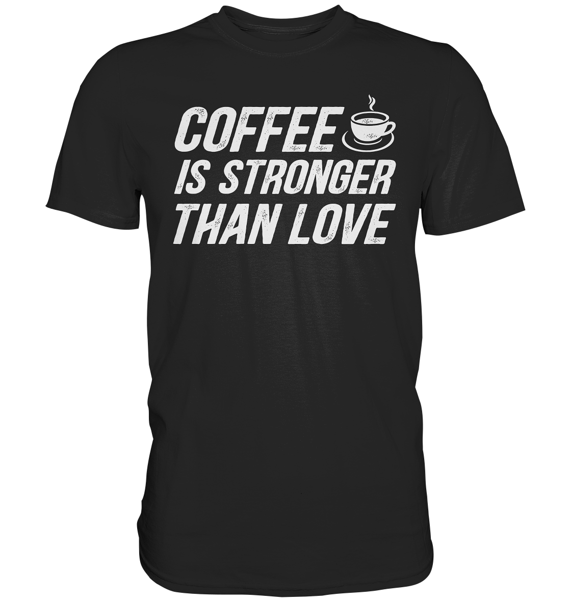 Coffee is stronger than love - Premium Shirt