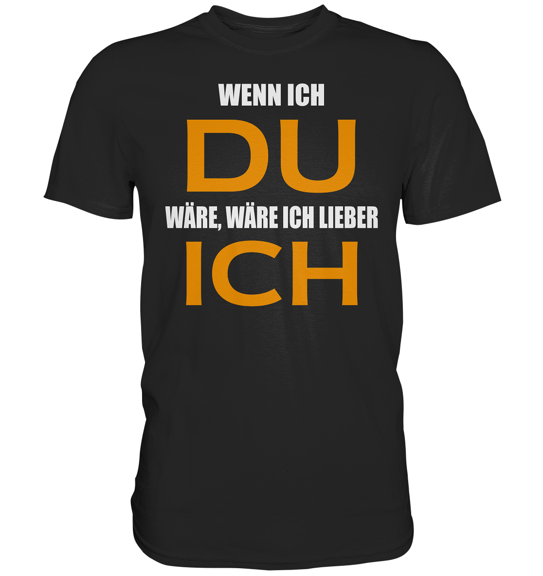 Wenn ich Du wäre - Premium Shirt