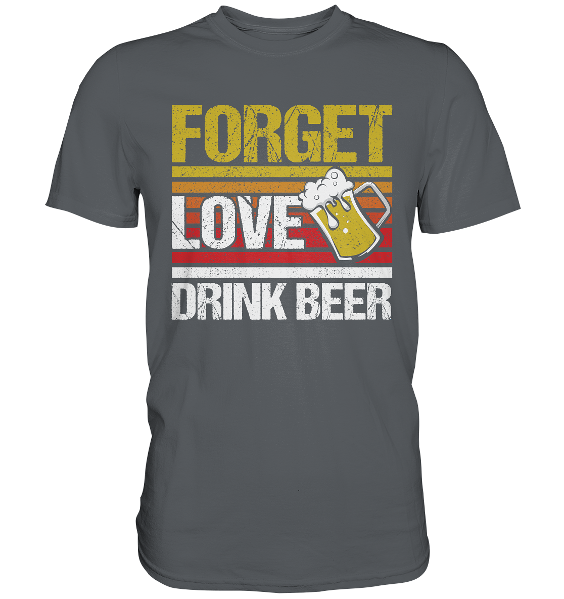 Forget love drink beer - Premium Shirt