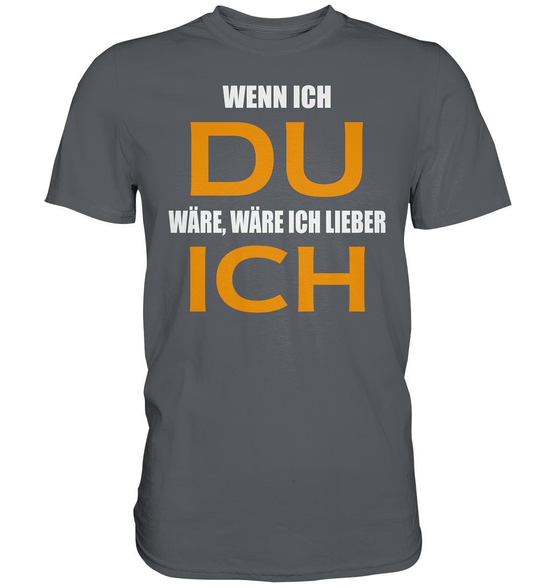 Wenn ich Du wäre - Premium Shirt