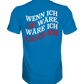 Wenn ich Du wäre - Premium Shirt