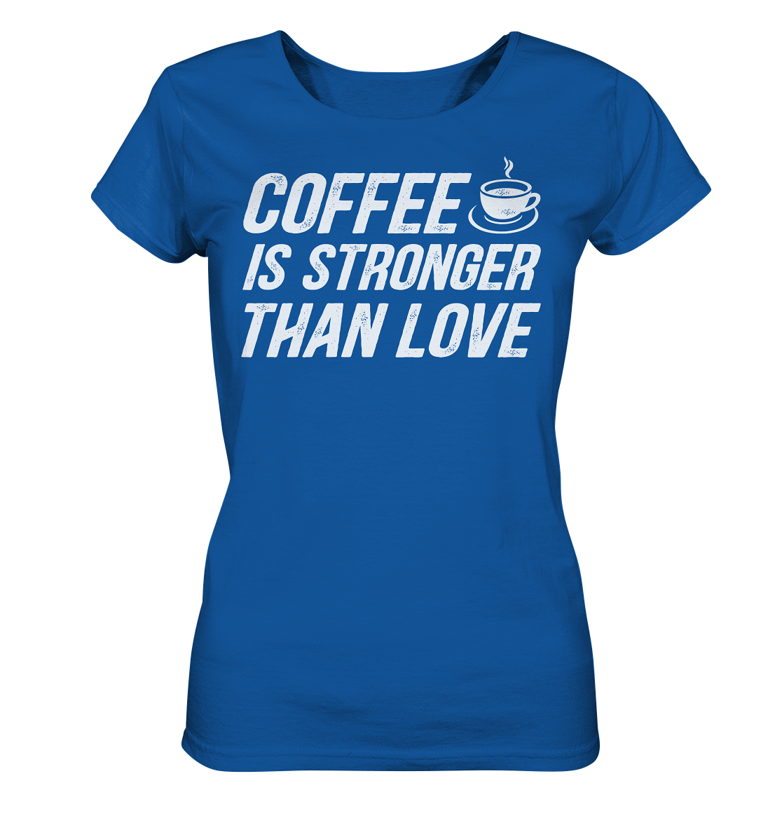 Coffee is stronger than love - Ladies Organic Shirt