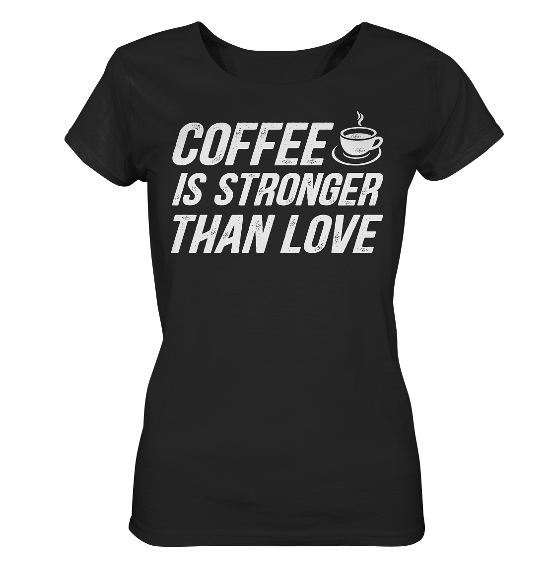 Coffee is stronger than love - Ladies Organic Shirt