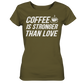 Coffee is stronger than love - Ladies Organic Shirt