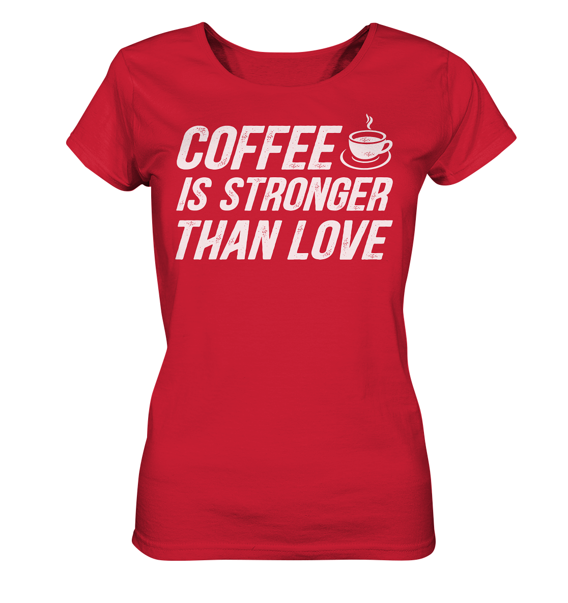 Coffee is stronger than love - Ladies Organic Shirt