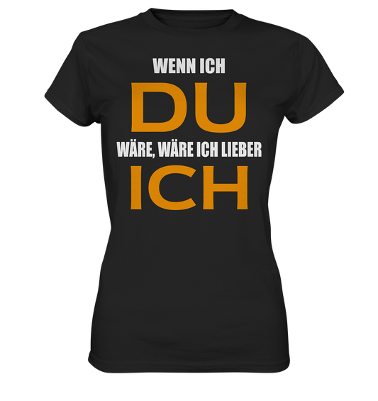 Wenn ich Du wäre - Ladies Premium Shirt