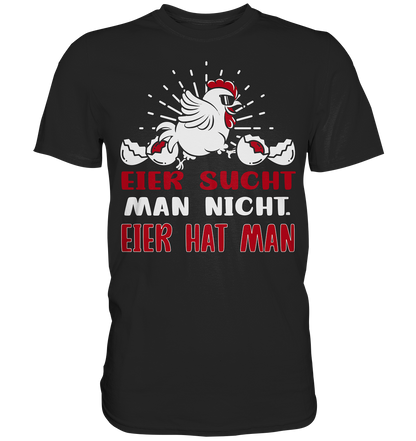 Eier sucht man nicht. - Premium Shirt