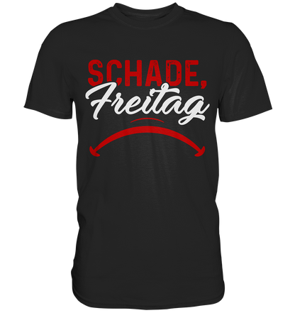 Schade Freitag - Premium Shirt