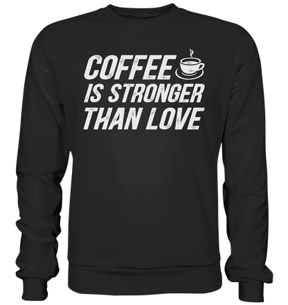Coffee is stronger than love - Premium Sweatshirt