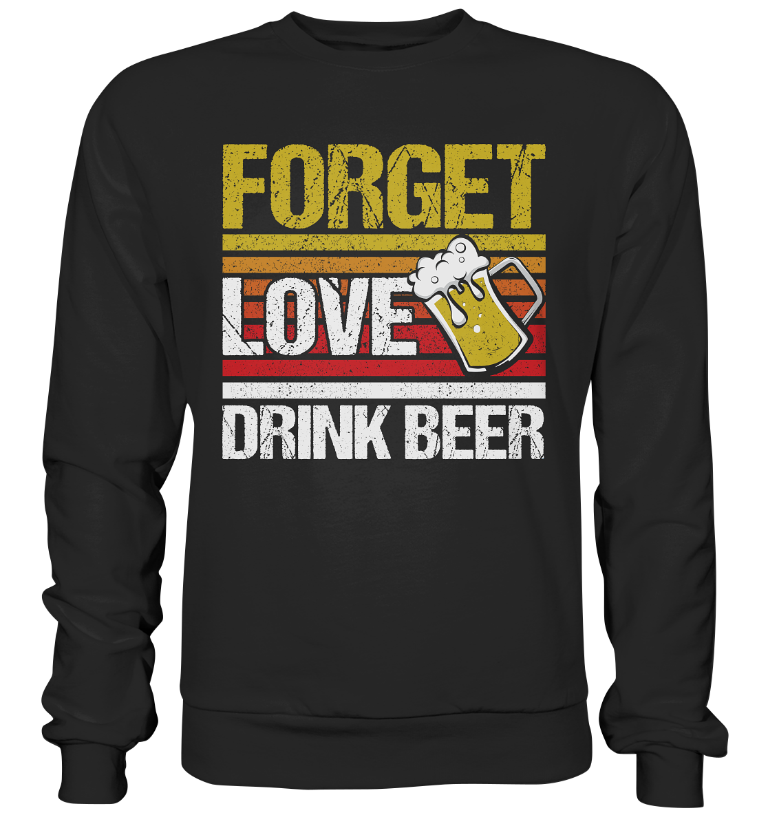 Forget love drink beer - Premium Sweatshirt