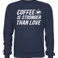 Coffee is stronger than love - Premium Sweatshirt