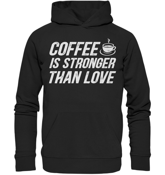 Coffee is stronger than love - Premium Unisex Hoodie