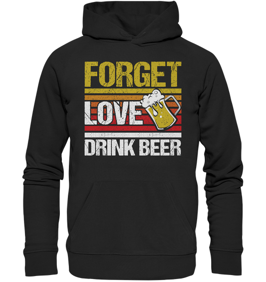 Forget love drink beer - Premium Unisex Hoodie
